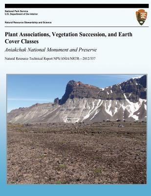 Plant Associations, Vegetation Succession, and Earth Cover Classes: Aniakchak National Monument and Preserve by Boggs, Keith