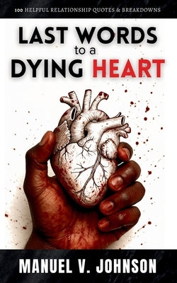 Last Words To A Dying Heart by Johnson, Manuel