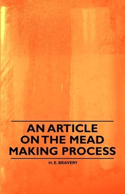 An Article on the Mead Making Process by Bravery, H. E.