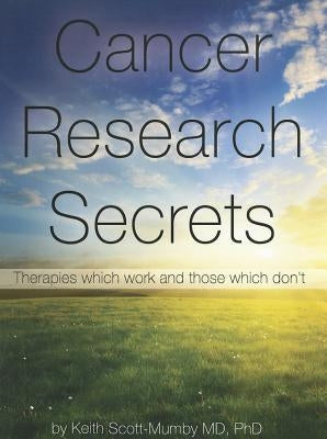 Cancer Research Secrets: Therapies Which Work and Those Which Don't by Balasoiu, Dragos