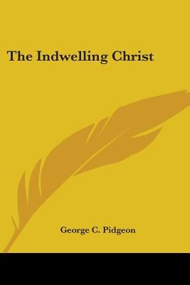 The Indwelling Christ by Pidgeon, George C.