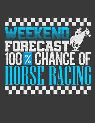 Weekend Forecast 100% Chance Of Horse Racing by Lennie, Horseman