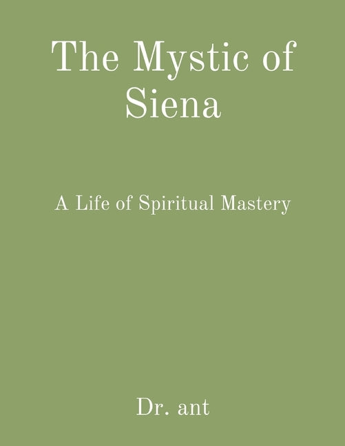 The Mystic of Siena: A Life of Spiritual Mastery by Vento, Anthony T.