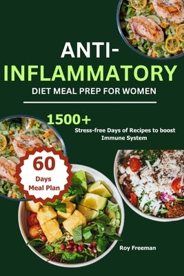 Anti-Inflammatory Diet Meal Prep for Women: 1500 Stress-free Days of Recipes to boost Immune System by Freeman, Roy