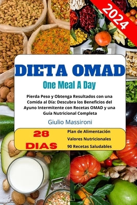 Dieta OMAD: Pierda Peso y Obtenga Resultados con una Comida al Día: Descubra los Beneficios del Ayuno Intermitente con Recetas OMA by Massironi, Giulio