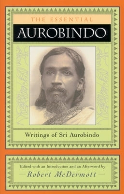 The Essential Aurobindo by Sri Aurobindo, Sri