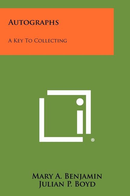 Autographs: A Key To Collecting by Benjamin, Mary A.