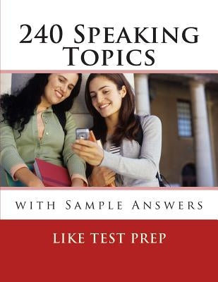 240 Speaking Topics: with Sample Answers (Volume 2) by Prep, Like Test