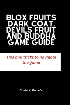 Blox Fruits Dark Coat, Devils Fruit and Buddha Game guide: Tips and tricks to navigate the game by Daniels, Daniel