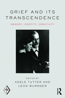 Grief and Its Transcendence: Memory, Identity, Creativity by Tutter, Adele