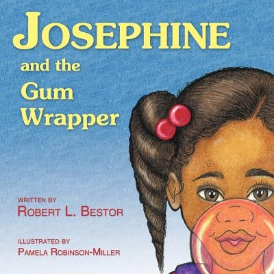 Josephine and the Gum Wrapper by Bestor, Robert L.