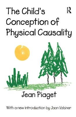 The Child's Conception of Physical Causality by Piaget, Jean