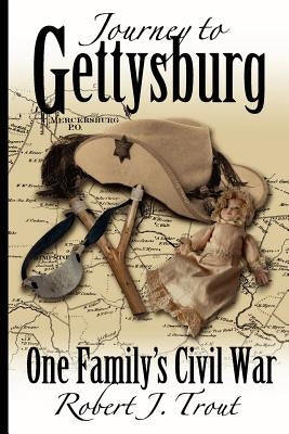 Journey to Gettysburg: One Family's Civil War by Trout, Robert J.