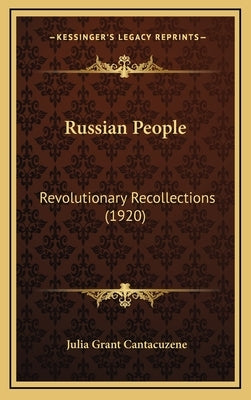 Russian People: Revolutionary Recollections (1920) by Cantacuzene, Julia Grant