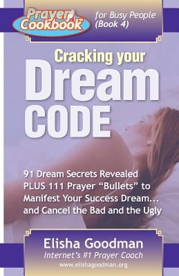 Prayer Cookbook for Busy People (Book 4): Cracking Your Dream Code by Goodman, Elisha