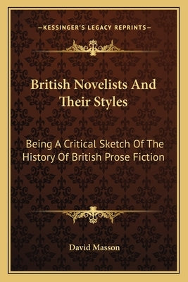 British Novelists And Their Styles: Being A Critical Sketch Of The History Of British Prose Fiction by Masson, David