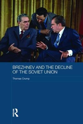 Brezhnev and the Decline of the Soviet Union by Crump, Thomas