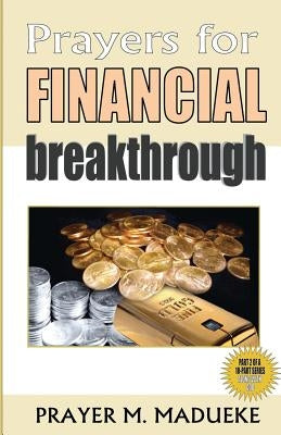 Prayers for Financial Breakthrough by Madueke, Prayer M.