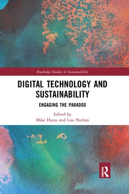 Digital Technology and Sustainability: Engaging the Paradox by Hazas, Mike