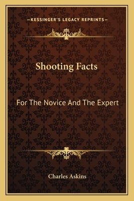 Shooting Facts: For The Novice And The Expert by Askins, Charles