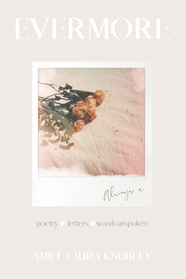 Evermore: Unspoken love, poetry, letters by Knubley, Amiee Laura