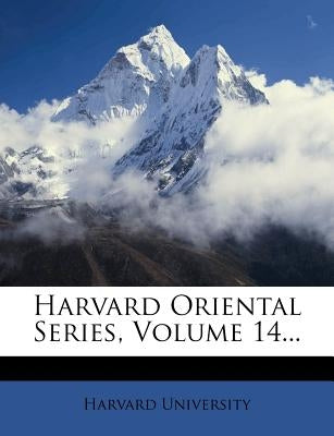 Harvard Oriental Series, Volume 14... by University, Harvard
