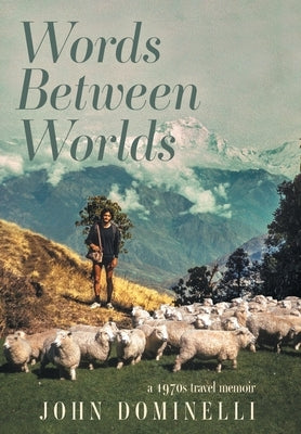 Words Between Worlds: A 1970s Travel Memoir by Dominelli, John