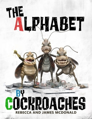 The Alphabet by Cockroaches: An ABC book for kids by McDonald, James