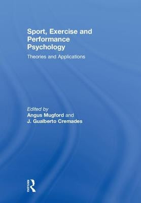 Sport, Exercise, and Performance Psychology: Theories and Applications by Mugford, Angus