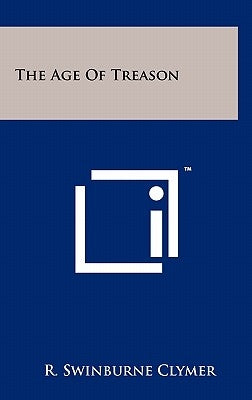 The Age Of Treason by Clymer, R. Swinburne