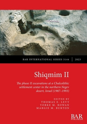 Shiqmim II: The phase II excavations at a Chalcolithic settlement center in the northern Negev desert, Israel (1987-1993) by Levy, Thomas E.