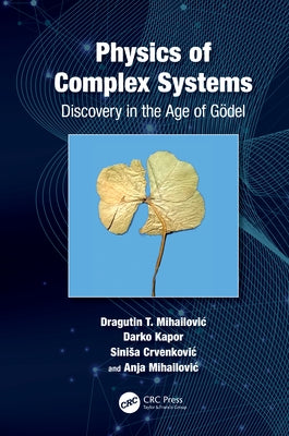 Physics of Complex Systems: Discovery in the Age of Gödel by Mihailovic, Dragutin T.