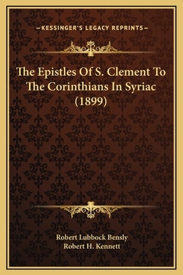 The Epistles Of S. Clement To The Corinthians In Syriac (1899) by Bensly, Robert Lubbock
