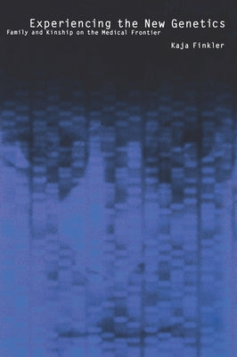 Experiencing the New Genetics: Family, Kinship, and the Medical Frontier by Finkler, Kaja