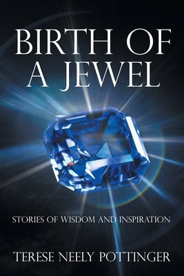 Birth of a Jewel: Stories of Wisdom and Inspiration by Pottinger, Terese Neely