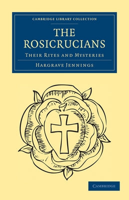 The Rosicrucians by Jennings, Hargrave