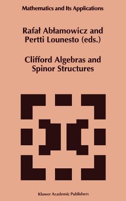 Clifford Algebras and Spinor Structures: A Special Volume Dedicated to the Memory of Albert Crumeyrolle (1919-1992) by Ablamowicz, Rafal