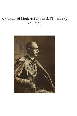 A Manual of Modern Scholastic Philosophy by Hermenegild Tosf, Brother