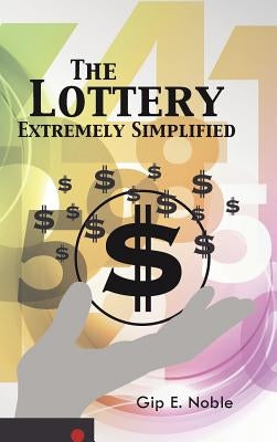The Lottery Extremely Simplified by Noble, Gip E.