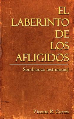 El Laberinto de los Afligidos by CortÃ©s, Vicente R.