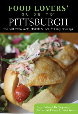 Food Lovers' Guide to(R) Pittsburgh: The Best Restaurants, Markets & Local Culinary Offerings by Sudar, Sarah
