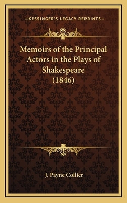 Memoirs of the Principal Actors in the Plays of Shakespeare (1846) by Collier, J. Payne