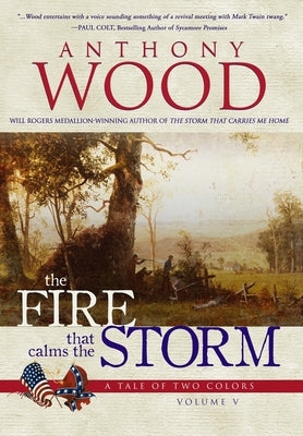 The Fire that Calms the Storm: A Story of the Civil War by Wood, Anthony