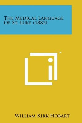 The Medical Language of St. Luke (1882) by Hobart, William Kirk