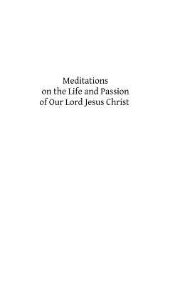 Meditations on the Life and Passion of Our Lord Jesus Christ by Cruikshank DD, A. P. J.