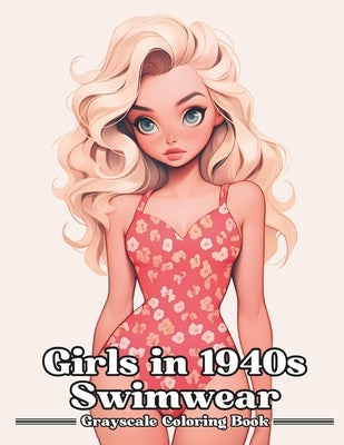 Girls in 1940s Swimwear: Grayscale Coloring Book for Adults and Teen by Johnson, David