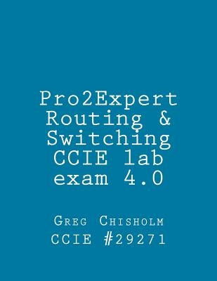 Pro2Expert CCIE R&S lab 4.0 by Chisholm, Greg