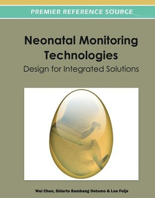 Neonatal Monitoring Technologies: Design for Integrated Solutions by Chen, Wei
