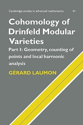 Cohomology of Drinfeld Modular Varieties, Part 1, Geometry, Counting of Points and Local Harmonic Analysis by Laumon, G?rard