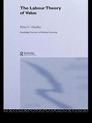 The Labour Theory of Value by Dooley, Peter C.